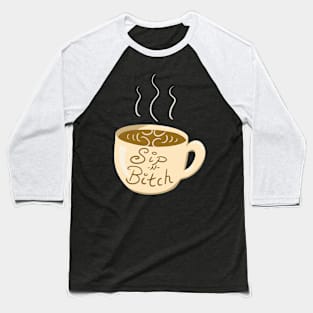 Sip -N- Bitch Coffee Cup Baseball T-Shirt